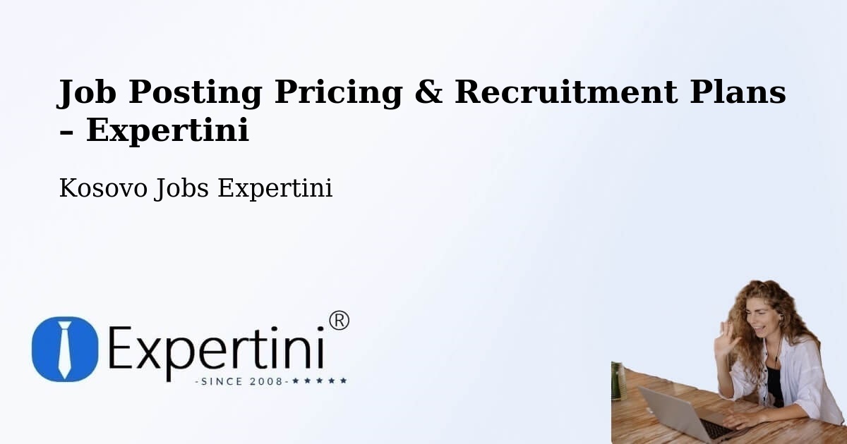 Job Posting Pricing & Recruitment Plans – Rahovec - Rahovec, Kosovo Jobs Expertini